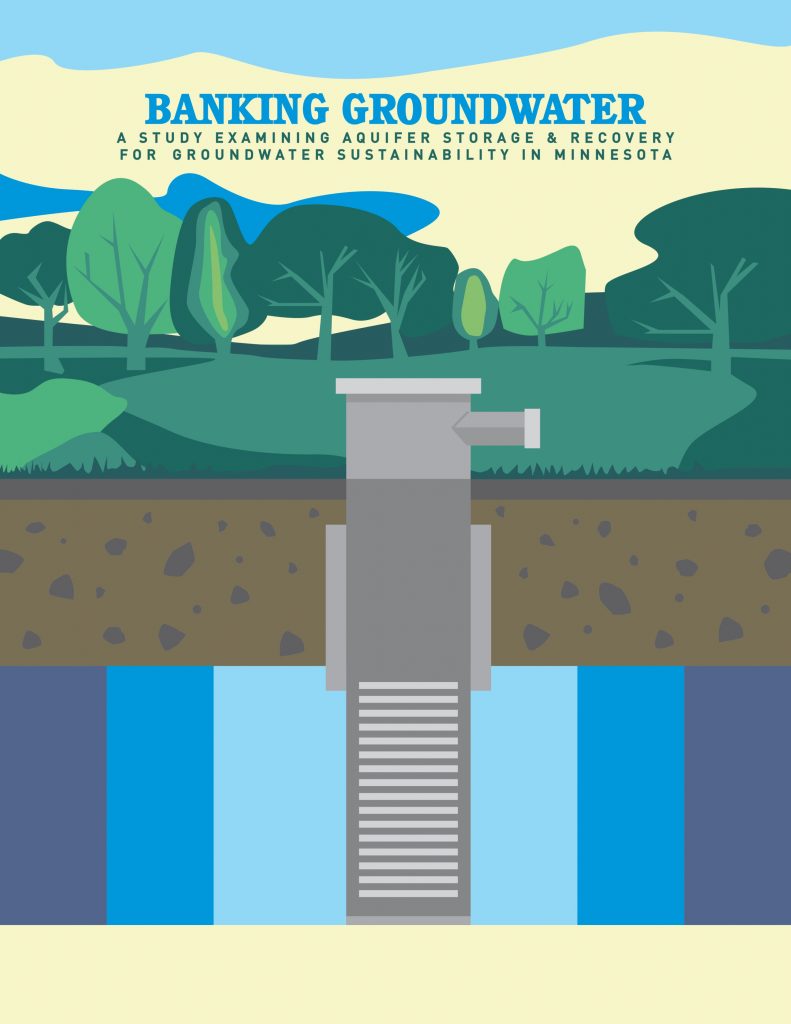 Cover of a report entitled, Banking Groundwater- A Study Examinging Aquifer Storage & Recovery for Groundwater Sustainability in Minnesota